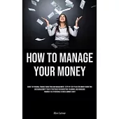 How To Manage Your Money: Guide To Personal Finance Budgeting And Management: Step-By-Step Plan For Money Budgeting And Management Today Strateg