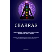 Chakras: This Is A Detailed Manual On The Seven Chakras, Specifically Designed For Individuals Who Are New To The Subject (Enga