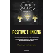 Positive Thinking: A Pragmatic Workbook Designed To Cultivate A Positive Mindset By Effectively Training Your Inner Critic, Curbing Overt