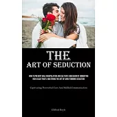 The Art of Seduction: How To Prevent Male Manipulation And Cultivate Obsession By Embodying High Value Traits: Mastering The Art Of Dark Fem