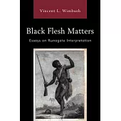 Black Flesh Matters: Essays on Runagate Interpretation