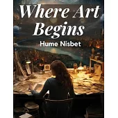 Where Art Begins: A Treatise on the Art of Painting