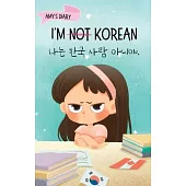 I’m Not Korean: A Story About Identity, Language Learning, and Building Confidence Through Small Wins Bilingual Children’s Book Writte