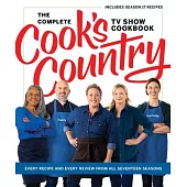 The Complete Cook’s Country TV Show Cookbook: Every Recipe and Every Review from All Seventeen Seasons Includes Season 17