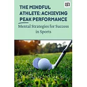 The Mindful Athlete: Mental Strategies for Success in Sports