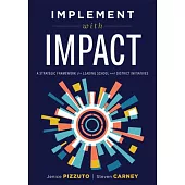 Implement with Impact: A Strategic Framework for Leading School and District Initiatives (Beat the Cost and Frustration of Implementation Gap