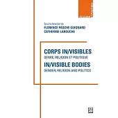 Corps In/Visibles - In/Visible Bodies: Genre, Religion Et Politique - Gender, Religion and Politics