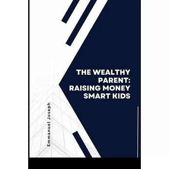 The Wealthy Parent, Raising Money Smart Kids