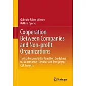 Cooperation Between Companies and Non-Profit Organizations: Taking Responsibility Together: Guidelines for Constructive, Credible and Transparent Csr