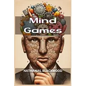 Mind Games: Unveiling the Intricacies of Psychological Manipulation and Tactical Mind Games (2024 Guide for Beginners)
