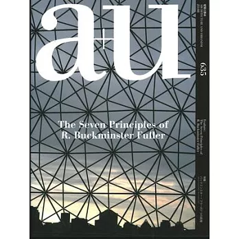 A+u 23:08, 635: Feature: The Seven Principles of R. Buckminster Fuller