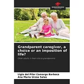 Grandparent caregiver, a choice or an imposition of life?