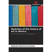 Sketches of the history of art in Mexico