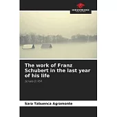 The work of Franz Schubert in the last year of his life