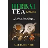 Herbal Tea Recipes: Savoring the Flavors of Nature: A Recipe Guide for Herbal Tea Lovers