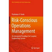 Risk-Conscious Operations Management: An Integrated Paradigm for Complex Engineering System