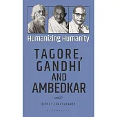 Humanizing Humanity: Tagore, Gandhi and Ambedkar