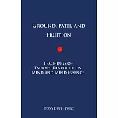 Ground, Path, and Fruition: Teachings of Tsoknyi Rinpoche on Mind and Mind Essence