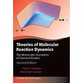 Theories of Molecular Reaction Dynamics: The Microscopic Foundation of Chemical Kinetics, Second Edition