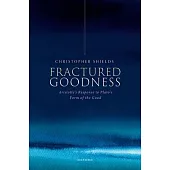Fractured Goodness: Aristotle’s Response to Plato’s Form of the Good