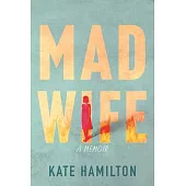 Mad Wife: A Memoir