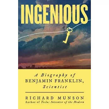 Ingenious: A Biography of Benjamin Franklin, Scientist