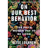 On Our Best Behavior: The Price Women Pay to Be Good