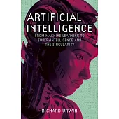 Artificial Intelligence: From Machine Learning to Super-Intelligence and the Singularity