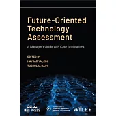 Future-Oriented Technology Assessment: A Manager’s Guide with Case Applications
