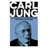 Carl Jung: The Psychoanalyst Who Uncovered the Secrets of the Mind