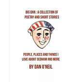 Big Dan: A Collection of Poetry and Short Stories: People, Places and Things I Love About Dedham and More