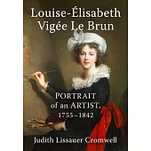 Louise-Elisabeth Vigee Le Brun: Portrait of an Artist, 1755-1842