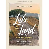 Luke in the Land - Teen Girls’ Bible Study Book: Walking with Jesus in His First-Century World