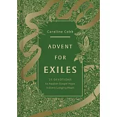 Advent for Exiles: 25 Devotions to Awaken Gospel Hope in Every Longing Heart