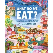 What Do We Eat?: How Humans Find, Grow and Share Food