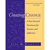Creating Change: A Past-Focused Treatment for Trauma and Addiction
