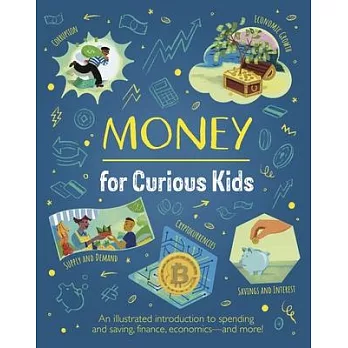 Money for Curious Kids: An Illustrated Introduction to Spending and Saving, Finances, Economics--And More!