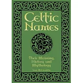 Celtic Names: Their Meaning, History and Mythology