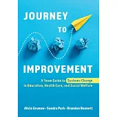 Journey to Improvement: A Team Guide to Systems Change in Education, Health Care, and Social Welfare