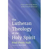 The Lutheran Theology of the Holy Spirit: From Luther to the Writers of the Formula of Concord