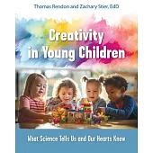 Creativity in Young Children: What Science Tells Us and Our Hearts Know