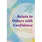 Relate to Others with Confidence: A Guidebook for Lgbtqia+ People and Those with a Different Label or No Label
