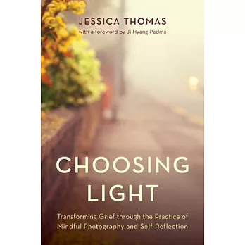 Choosing Light: Transforming Grief Through the Practice of Mindful Photography and Self-Reflection