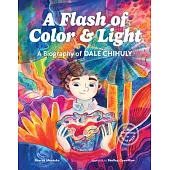 A Flash of Color and Light: A Biography of Dale Chihuly