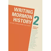 Writing Mormon History 2: Authors’ Stories Behind Their Works