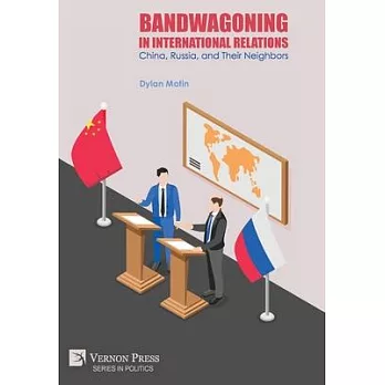 Bandwagoning in International Relations: China, Russia, and Their Neighbors