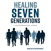 Healing Seven Generations: A Multigenerational Memoir