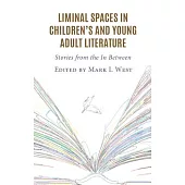 Liminal Spaces in Children’s and Young Adult Literature: Stories from the in Between