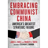 Embracing Communist China: America’s Greatest Strategic Failure