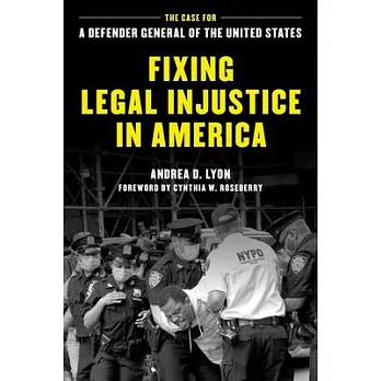 Fixing Legal Injustice in America: The Case for a Defender General of the United States